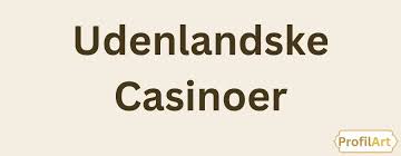 Gode Udenlandske Casinoer Find Dit Perfekte Spil