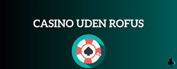 Online Casino Uden Om ROFUS Din Guide til Udfordringer og Muligheder Online Casino Uden Om ROFUS Din Guide til Udfordringer og Muligheder