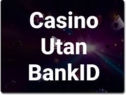 Spela Casino Utan BankID - En Guide till Alternativa Metoder -1634090558 Spela Casino Utan BankID - En Guide till Alternativa Metoder -1634090558